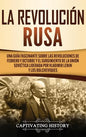 La Revolución Rusa: Una Guía Fascinante sobre las Revoluciones de Febrero y Octubre y el Surgimiento de la Unión Soviética Liderada por Vl - Hardcover