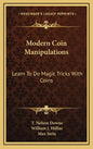 Modern Coin Manipulations: Learn to Do Magic Tricks with Coins - Hardcover
