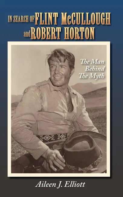 In Search of Flint McCullough and Robert Horton (hardback): The Man Behind the Myth - Hardcover