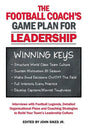 Football Coach's Game Plan for Leadership: Interviews with Football Legends, Detailed Organizational Plans and Coaching Strategies to Build Your Team' - Paperback