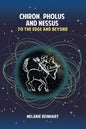Chiron, Pholus and Nessus: To the Edge and Beyond - Paperback