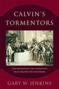 Calvin's Tormentors: Understanding the Conflicts That Shaped the Reformer - Paperback