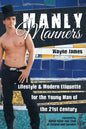 Manly Manners: Lifestyle & Modern Etiquette for the Young Man of the 21st Century - Paperback