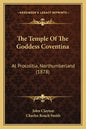The Temple Of The Goddess Coventina: At Procolitia, Northumberland (1878) - Paperback