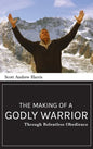 Making of a Godly Warrior: Through Relentless Obedience - Hardcover