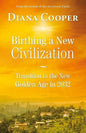 Birthing a New Civilization: Transition to the Golden Age in 2032 - Paperback