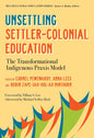 Unsettling Settler-Colonial Education: The Transformational Indigenous Praxis Model - Paperback