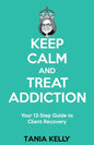 Keep Calm and Treat Addiction: Your 12-Step Guide to Client Recovery - Paperback
