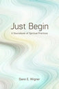 Just Begin: A Sourcebook of Spiritual Practices - Paperback
