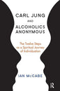 Carl Jung and Alcoholics Anonymous: The Twelve Steps as a Spiritual Journey of Individuation - Paperback