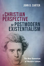 A Christian Perspective of Postmodern Existentialism: The New Humanism of Western Culture - Paperback