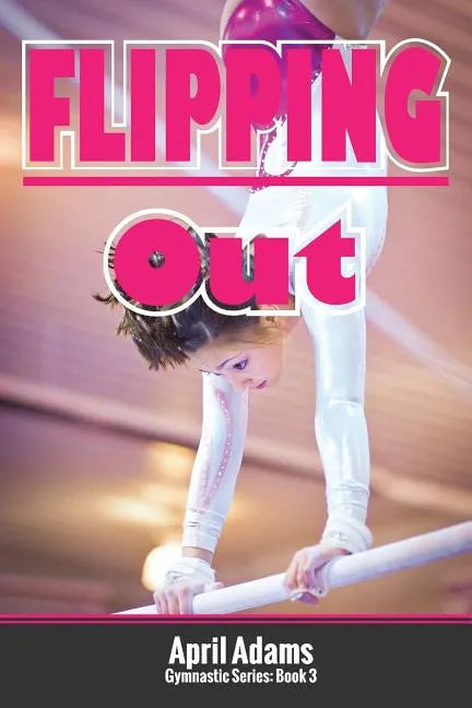 Flipping Out: The Gymnastics Series #3 - Paperback
