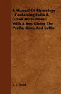 A Manual Of Etymology: Containing Latin & Greek Derivatives: With A Key, Giving The Prefix, Root, And Suffix - Paperback