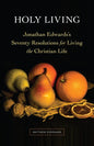 Holy Living: Jonathan Edwards's Seventy Resolutions for Living the Christian Life - Paperback