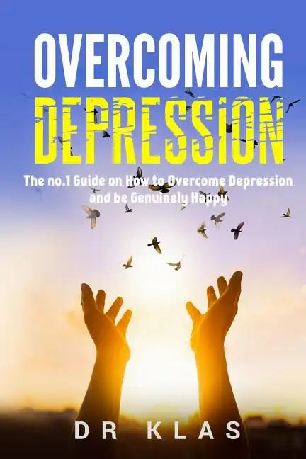 Overcoming Depression: The no.1 Guide on How to Overcome Depression and Be Genuinely Happy - Paperback