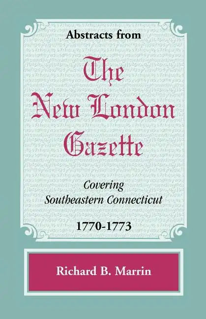 Abstracts from the New London Gazette covering Southeastern Connecticut, 1770-1773 - Paperback