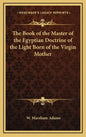 The Book of the Master of the Egyptian Doctrine of the Light Born of the Virgin Mother - Hardcover