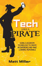 Tech Like a PIRATE: Using Classroom Technology to Create an Experience and Make Learning Memorable - Hardcover