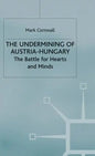 The Undermining of Austria-Hungary: The Battle for Hearts and Minds - Hardcover