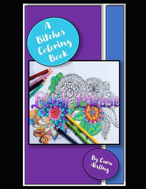 A Bitches Coloring Book: Coloring book for that Bitch in your life. - Paperback