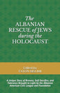 The Albanian Rescue of Jews During the Holocaust: A Unique Story of Bravery, Self-Sacrifice, and Tolerance Brought to Light by the Albanian American C - Paperback