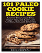 101 Paleo Cookie Recipes: Gluten-Free, Grain-Free, Sugar-Free, and Low Carb Cookies, Bars, and Brownies - Paperback