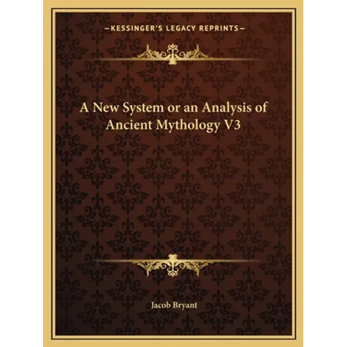 A New System or an Analysis of Ancient Mythology V3 - Paperback