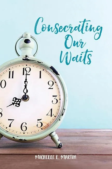 Consecrating Our Waits - Paperback