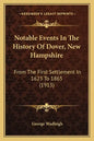 Notable Events In The History Of Dover, New Hampshire: From The First Settlement In 1623 To 1865 (1913) - Paperback