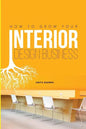 How to Grow Your Interior Design Business: How to Go from Having No Clients to Having No Time to Accept New Clients at Your Interior Design Business! - Paperback