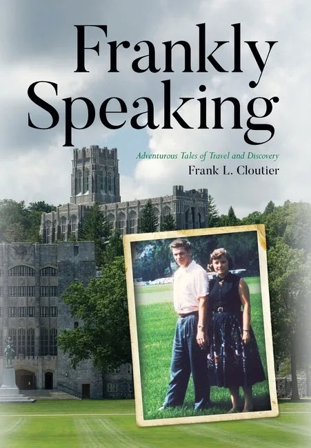 Frankly Speaking: Adventurous Tales of Travel and Discovery - Hardcover