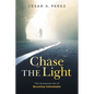 Chase the Light: The Gruesome Art of Becoming Unbreakable - Paperback