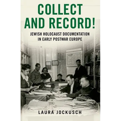 Collect and Record!: Jewish Holocaust Documentation in Early Postwar Europe - Paperback