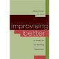 Improvising Better: A Guide for the Working Improviser - Paperback
