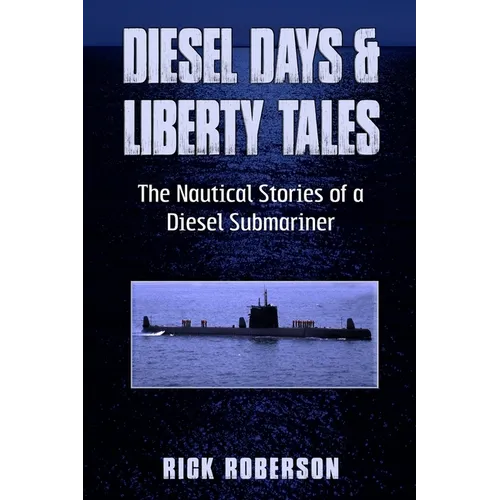 Diesel Days & Liberty Tales: The Nautical Stories of a Diesel Submariner - Paperback