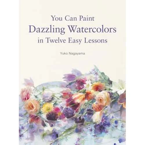 You Can Paint Dazzling Watercolors in Twelve Easy Lessons - Paperback