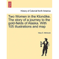 Two Women in the Klondike. The story of a journey to the gold-fields of Alaska. With 105 illustrations and map - Paperback
