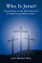 Who Is Jesus?: Deep Truths of the Bible Revealed in Small Group Bible Studies - Paperback
