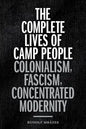 The Complete Lives of Camp People: Colonialism, Fascism, Concentrated Modernity - Paperback
