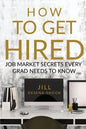 How to Get Hired: Job Market Secrets Every Grad Needs to Know - Paperback