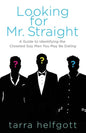 Looking for Mr. Straight: A Guide to Identifying the Closeted Gay Men You May Be Dating - Paperback