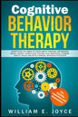 Cognitive Behavior Therapy for Anxiety, Addiction and Depression: Everything You Need to Know about Treating Depression, Social Anxiety, Addictions, O - Paperback