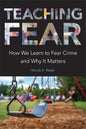 Teaching Fear: How We Learn to Fear Crime and Why It Matters - Hardcover