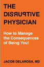 The Disruptive Physician: How To Manage the Consequences of Being You - Paperback