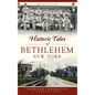 Historic Tales of Bethlehem, New York - Hardcover