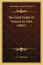 The Gold Fields Of Victoria In 1862 (1862) - Paperback
