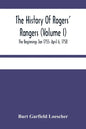 The History Of Rogers' Rangers (Volume I); The Beginnings Jan 1755- April 6, 1758 - Paperback