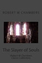 The Slayer of Souls: (Robert W Chambers Classic Collection) - Paperback