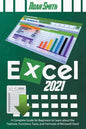 Excel 2021: A Complete Guide for Beginners to Learn about the Features, Functions, Tools, and Formulas of Microsoft Excel - Paperback