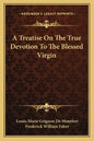 A Treatise on the True Devotion to the Blessed Virgin - Paperback